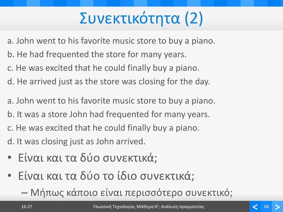 b. It was a store John had frequented for many years. c. He was excited that he could finally buy a piano. d. It was closing just as John arrived.