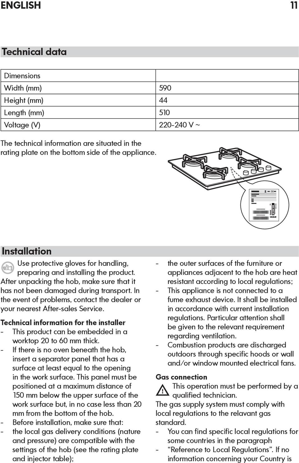 In the event of problems, contact the dealer or your nearest After-sales Service. Technical information for the installer This product can be embedded in a worktop 20 to 60 mm thick.