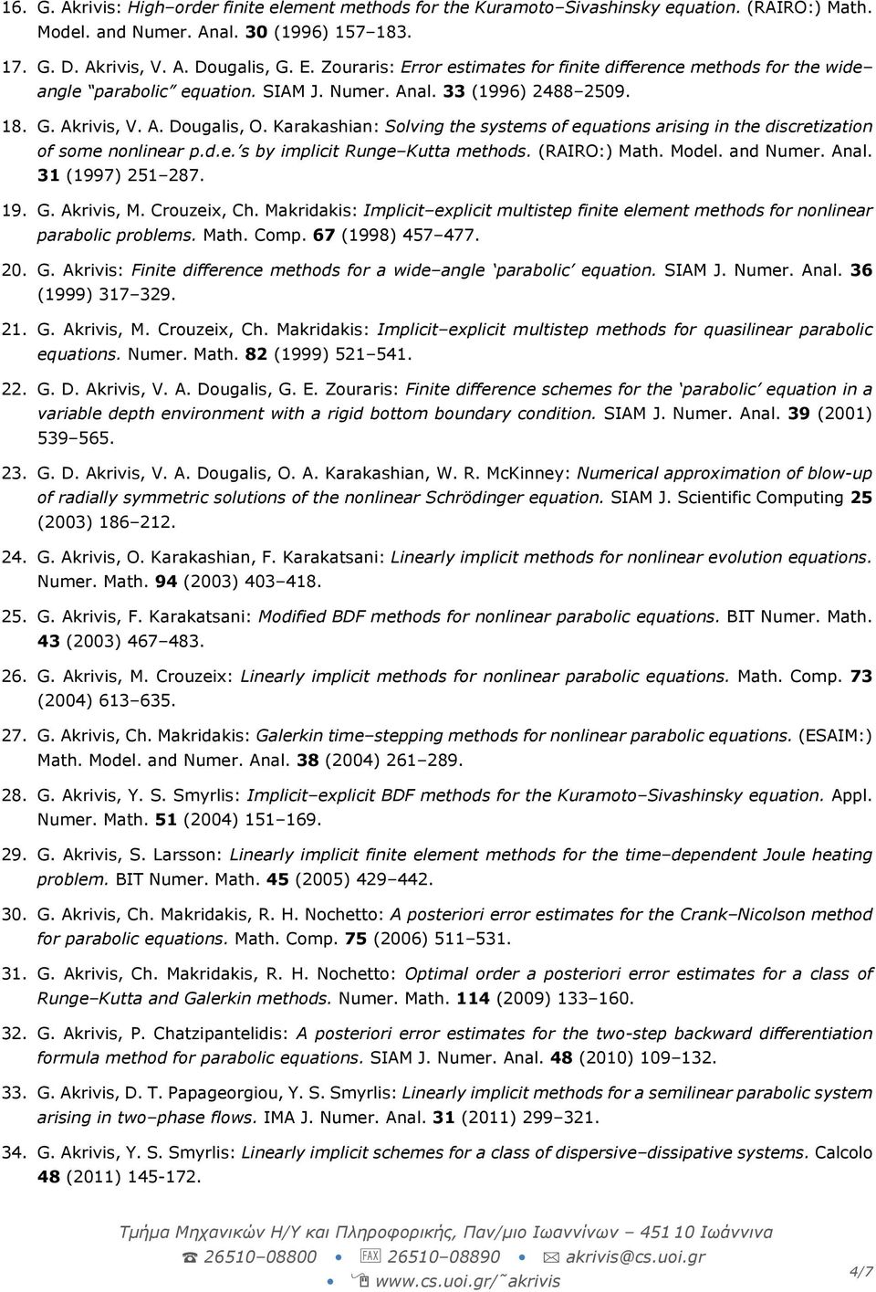 Math. (1999) 521 541. 22. G. D. Akrivis, V. A. Dougalis, G. E. Zouraris: SIAM J. Numer. Anal. (2001) 539 565. 23. G. D. Akrivis, V. A. Dougalis, O. A. Karakashian, W. R. McKinney: SIAM J.