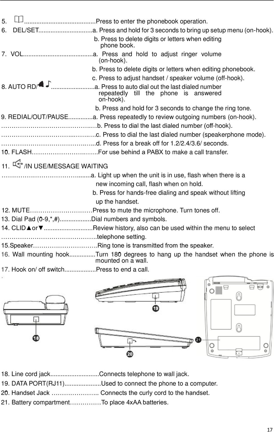 b. Press and hold for 3 seconds to change the ring tone. 9. REDIAL/OUT/PAUSE...a. Press repeatedly to review outgoing numbers (on-hook).. b. Press to dial the last dialed number (off-hook).....c. Press to dial the last dialed number (speakerphone mode).