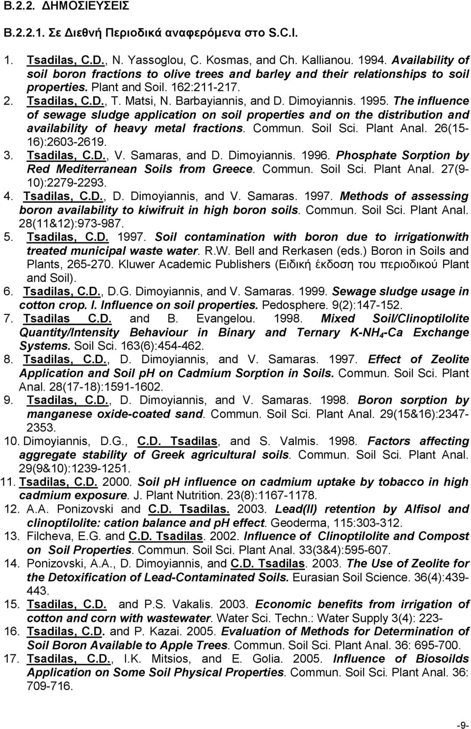 Dimoyiannis. 1995. The influence of sewage sludge application on soil properties and on the distribution and availability of heavy metal fractions. Commun. Soil Sci. Plant Anal. 26(15-16):2603-2619.