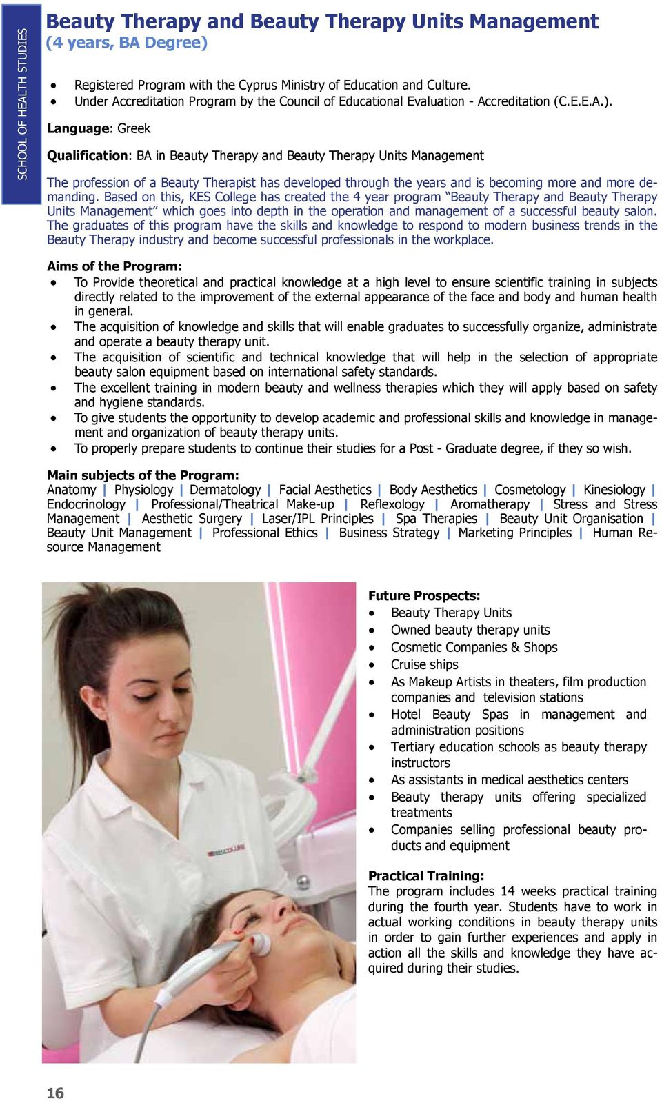 Language: Greek Qualification: BA in Beauty Therapy and Beauty Therapy Units Management The profession of a Beauty Therapist has developed through the years and is becoming more and more demanding.
