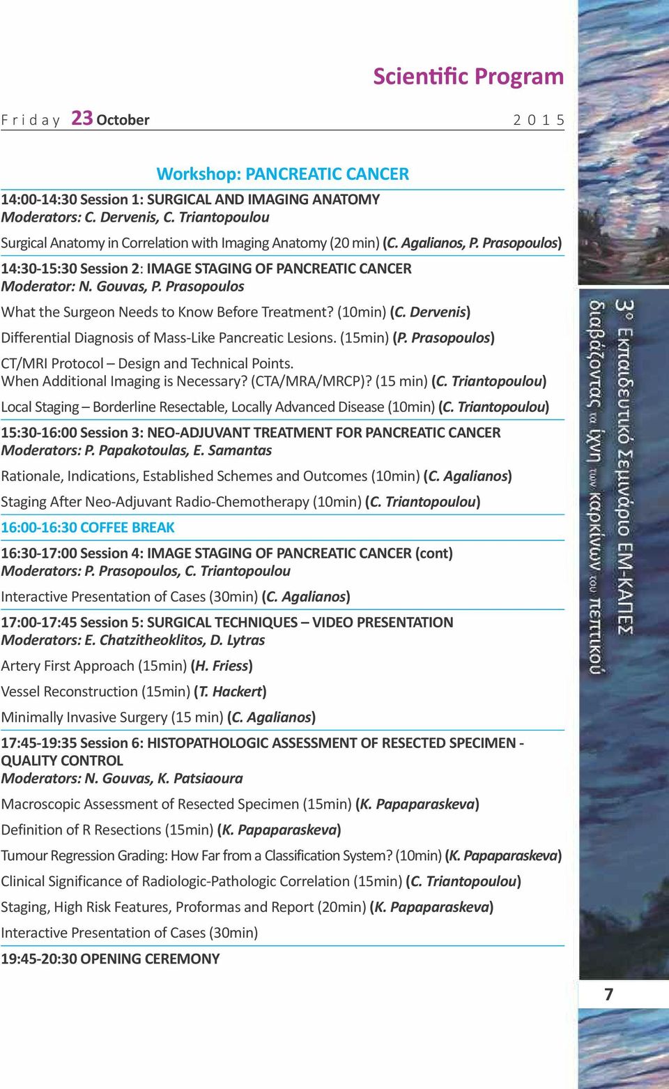 Prasopoulos What the Surgeon Needs to Know Before Treatment? (10min) (C. Dervenis) Differential Diagnosis of Mass-Like Pancreatic Lesions. (15min) (P.