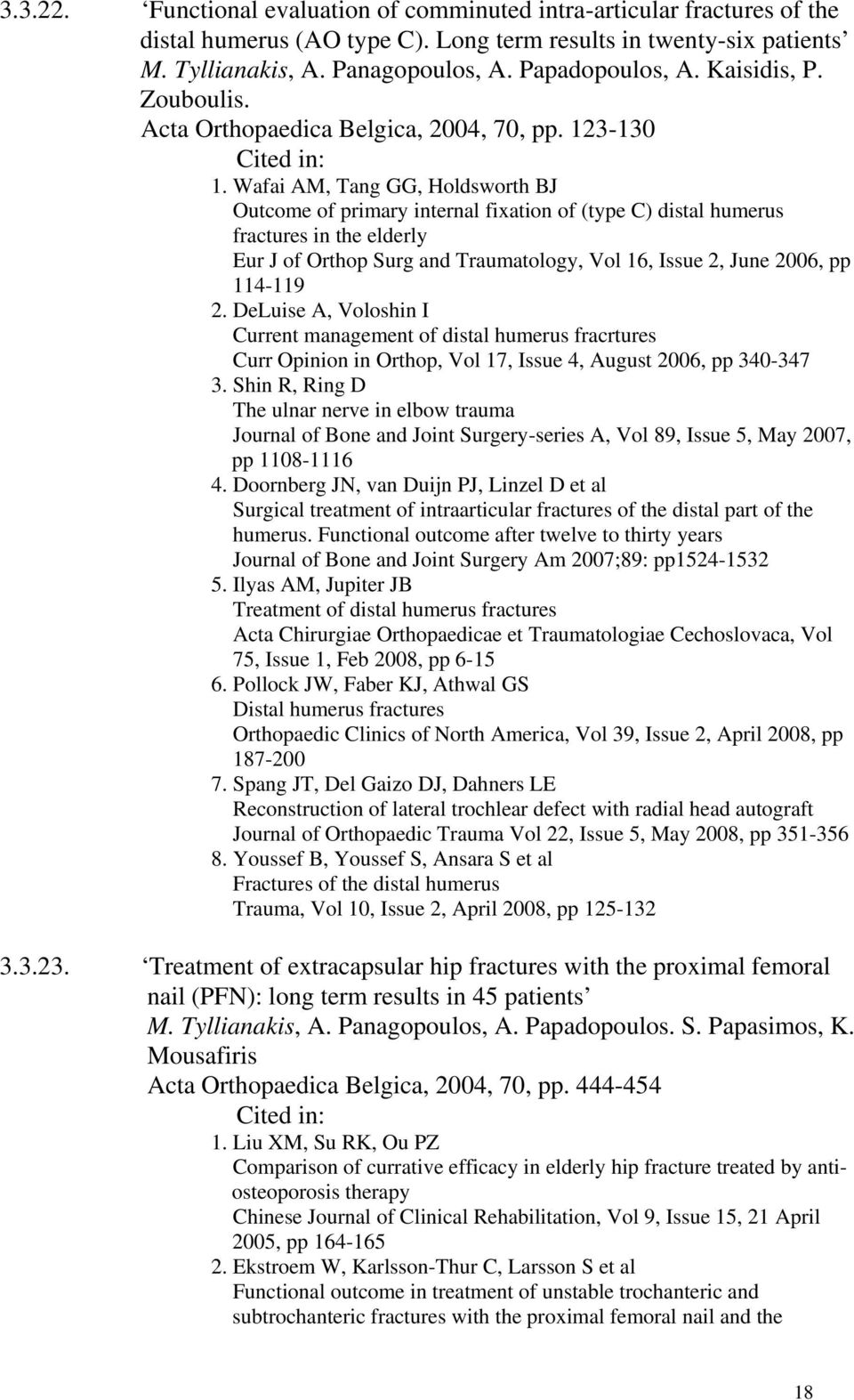 Wafai AM, Tang GG, Holdsworth BJ Outcome of primary internal fixation of (type C) distal humerus fractures in the elderly Eur J of Orthop Surg and Traumatology, Vol 16, Issue 2, June 2006, pp 114-119