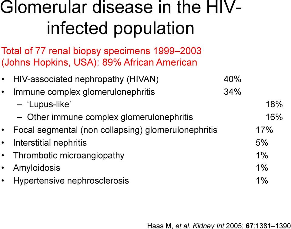2003 (Johns Hopkins, USA): 89% African American HIV-associated nephropathy (HIVAN) 40% Immune complex