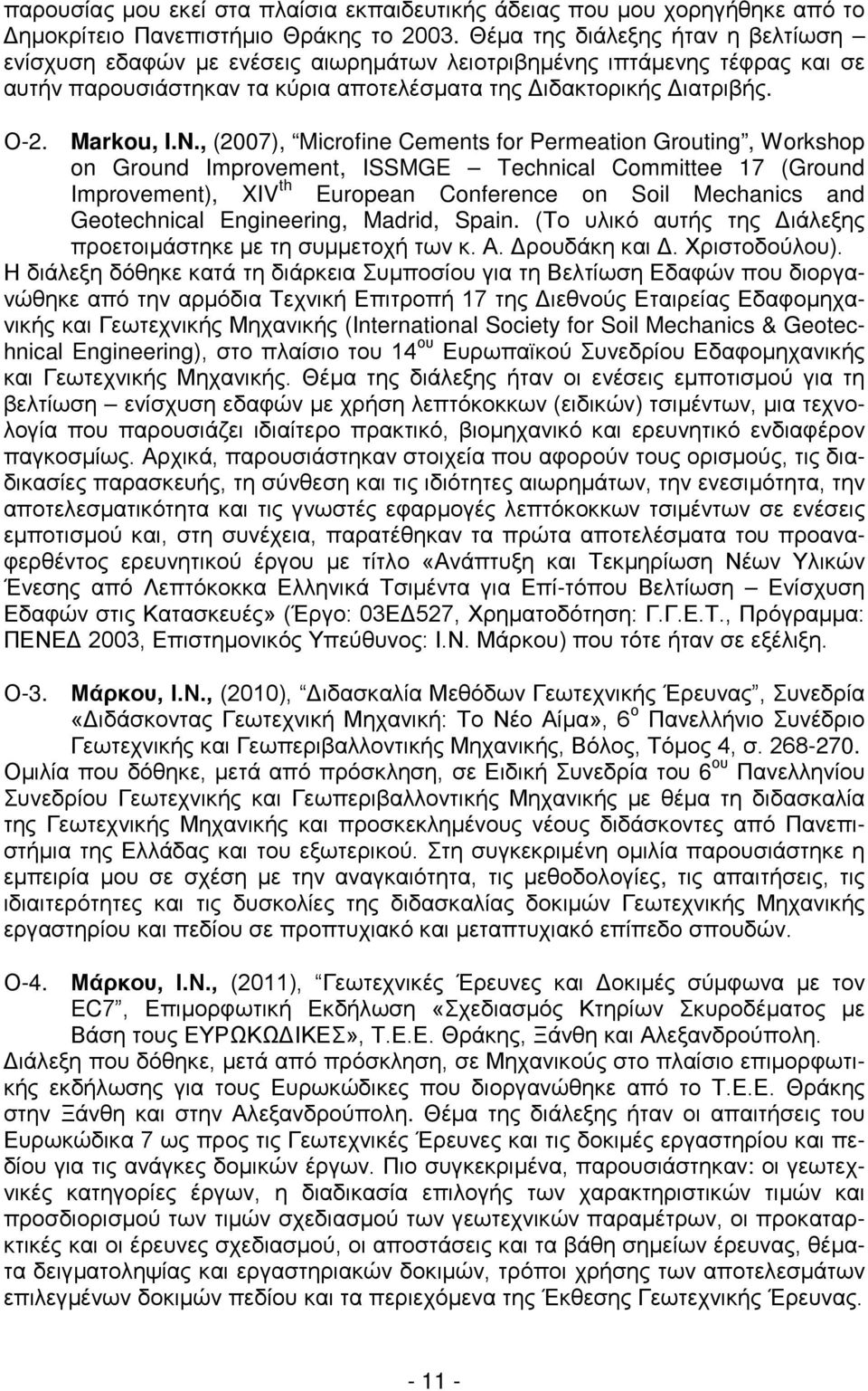 , (2007), Microfine Cements for Permeation Grouting, Workshop on Ground Improvement, ISSMGE Technical Committee 17 (Ground Improvement), XIV th European Conference on Soil Mechanics and Geotechnical