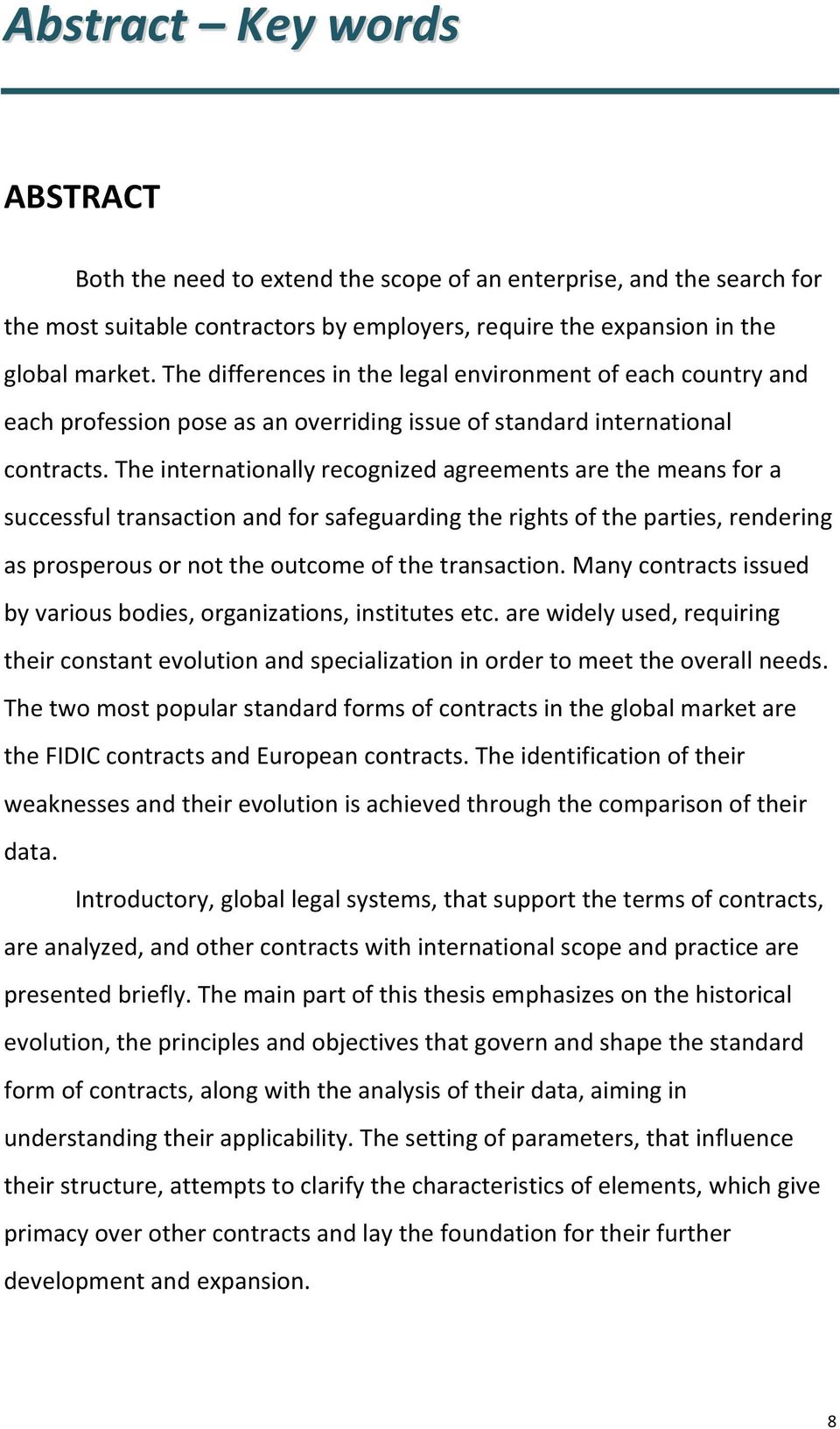 The internationally recognized agreements are the means for a successful transaction and for safeguarding the rights of the parties, rendering as prosperous or not the outcome of the transaction.