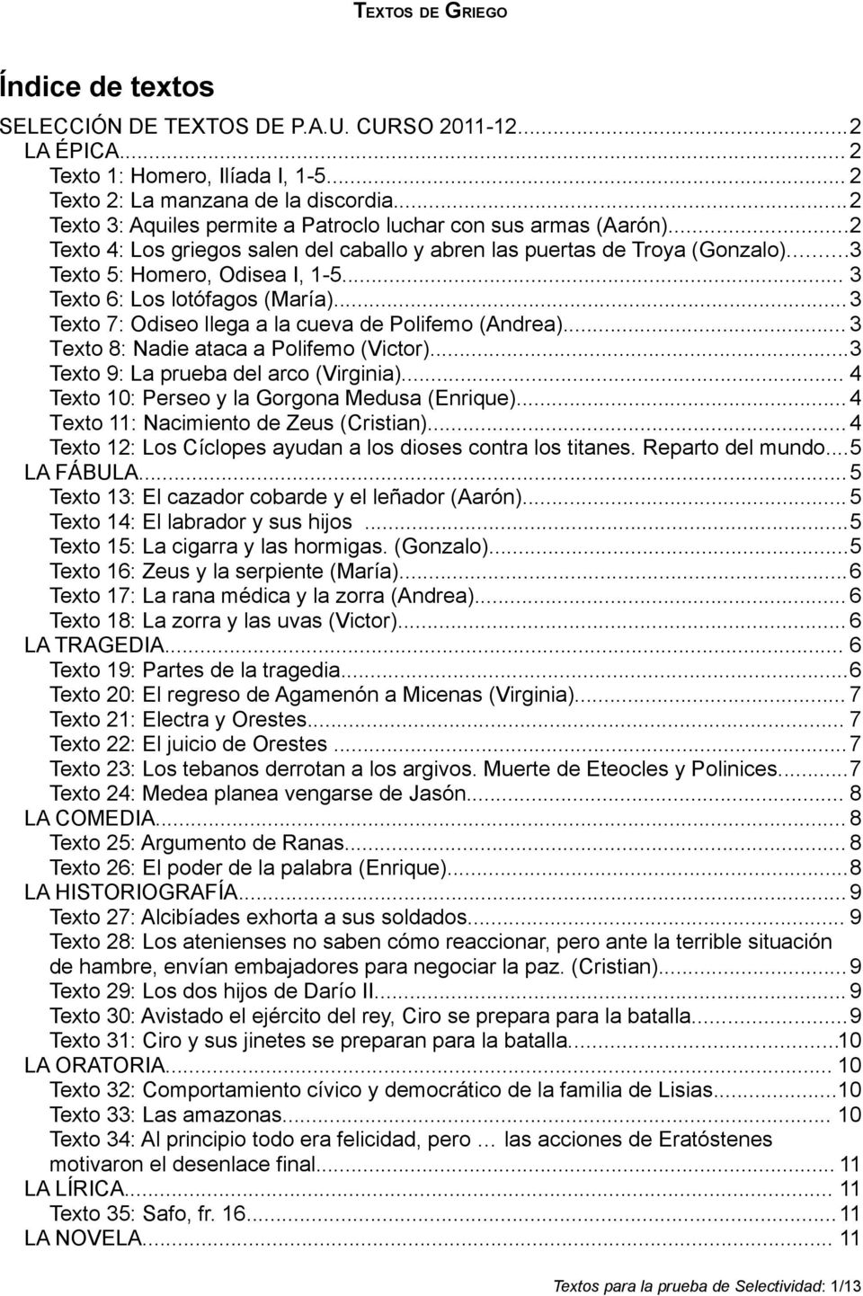 .. 3 Texto 6: Los lotófagos (María)...3 Texto 7: Odiseo llega a la cueva de Polifemo (Andrea)... 3 Τexto 8: Nadie ataca a Polifemo (Victor)...3 Texto 9: La prueba del arco (Virginia).