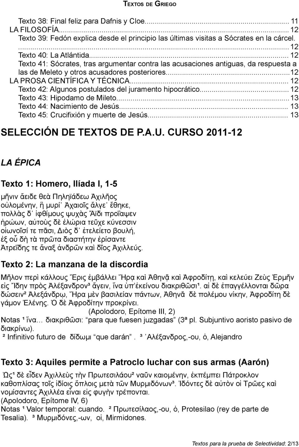 .. 12 Texto 42: Algunos postulados del juramento hipocrático... 12 Texto 43: Hipodamo de Mileto...13 Texto 44: Nacimiento de Jesús... 13 Texto 45: Crucifixión y muerte de Jesús.