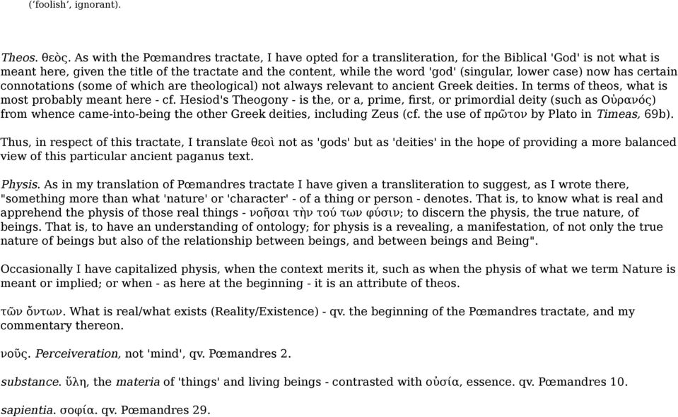 lower case) now has certain connotations (some of which are theological) not always relevant to ancient Greek deities. In terms of theos, what is most probably meant here - cf.