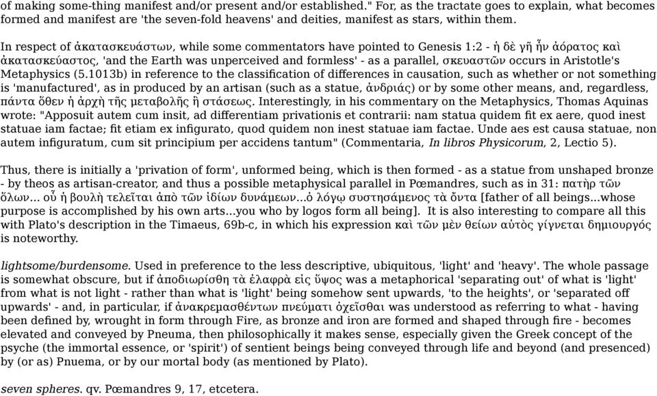 In respect of ἀκατασκευάστων, while some commentators have pointed to Genesis 1:2 - ἡ δὲ γῆ ἦν ἀόρατος καὶ ἀκατασκεύαστος, 'and the Earth was unperceived and formless' - as a parallel, σκευαστῶν