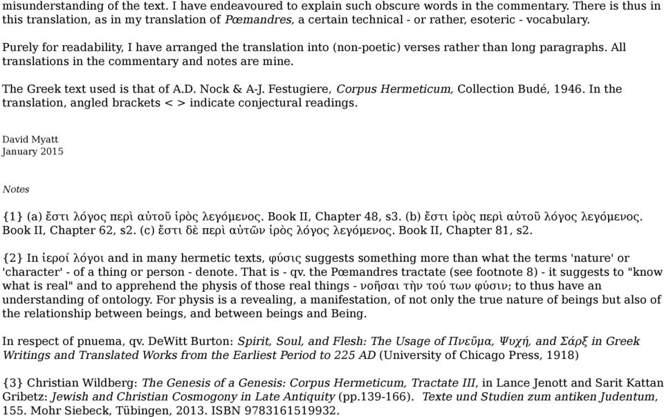 Purely for readability, I have arranged the translation into (non-poetic) verses rather than long paragraphs. All translations in the commentary and notes are mine. The Greek text used is that of A.D.