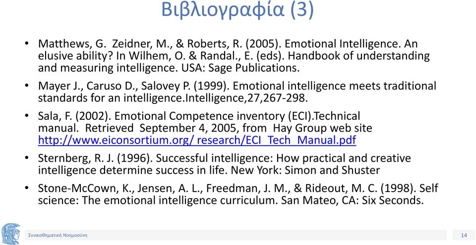 Emotional Competence inventory (ECI).Technical manual. Retrieved September 4, 2005, from Hay Group web site http://www.eiconsortium.org/ research/eci_tech_manual.pdf Sternberg, R. J. (1996).