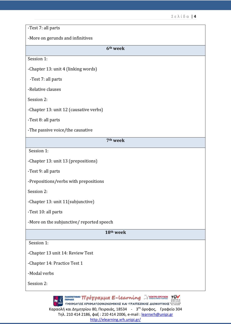 13: unit 13 (prepositions) -Test 9: all parts -Prepositions/verbs with prepositions -Chapter 13: unit 11(subjunctive) -Test 10: