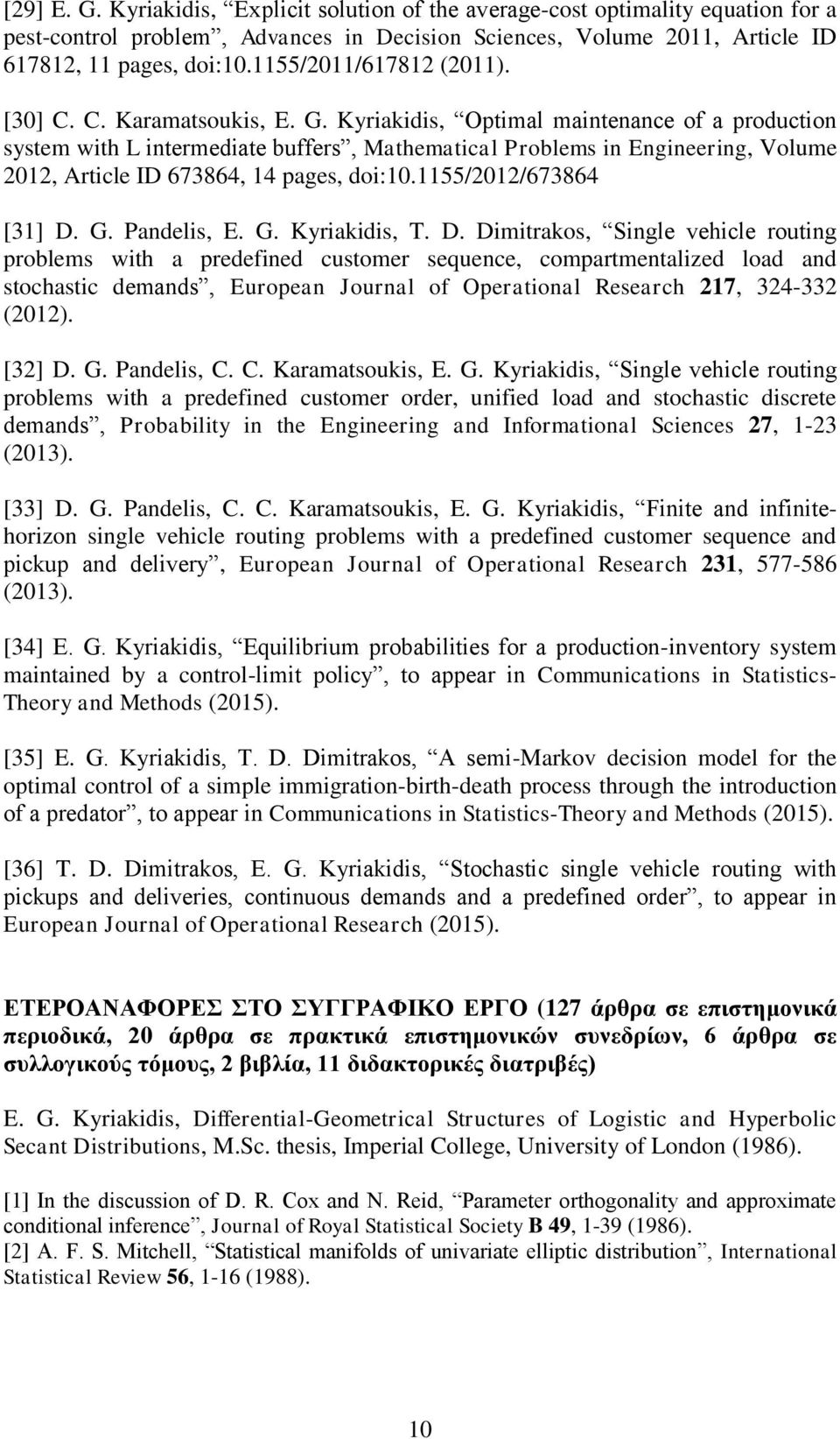 Kyriakidis, Optimal maintenance of a production system with L intermediate buffers, Mathematical Problems in Engineering, Volume 2012, Article ID 673864, 14 pages, doi:10.1155/2012/673864 [31] D. G.