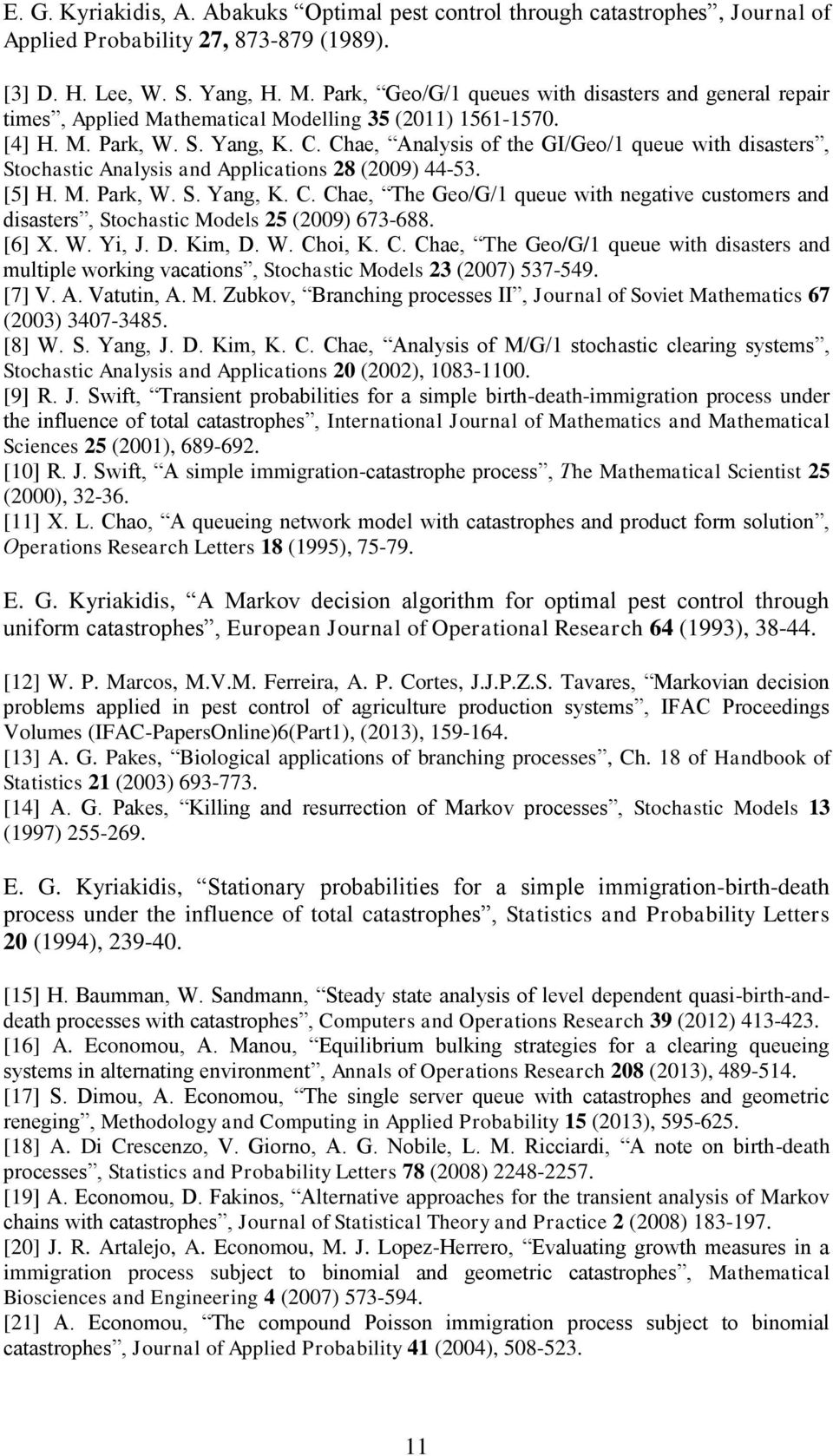 Chae, Analysis of the GI/Geo/1 queue with disasters, Stochastic Analysis and Applications 28 (2009) 44-53. [5] H. M. Park, W. S. Yang, K. C.