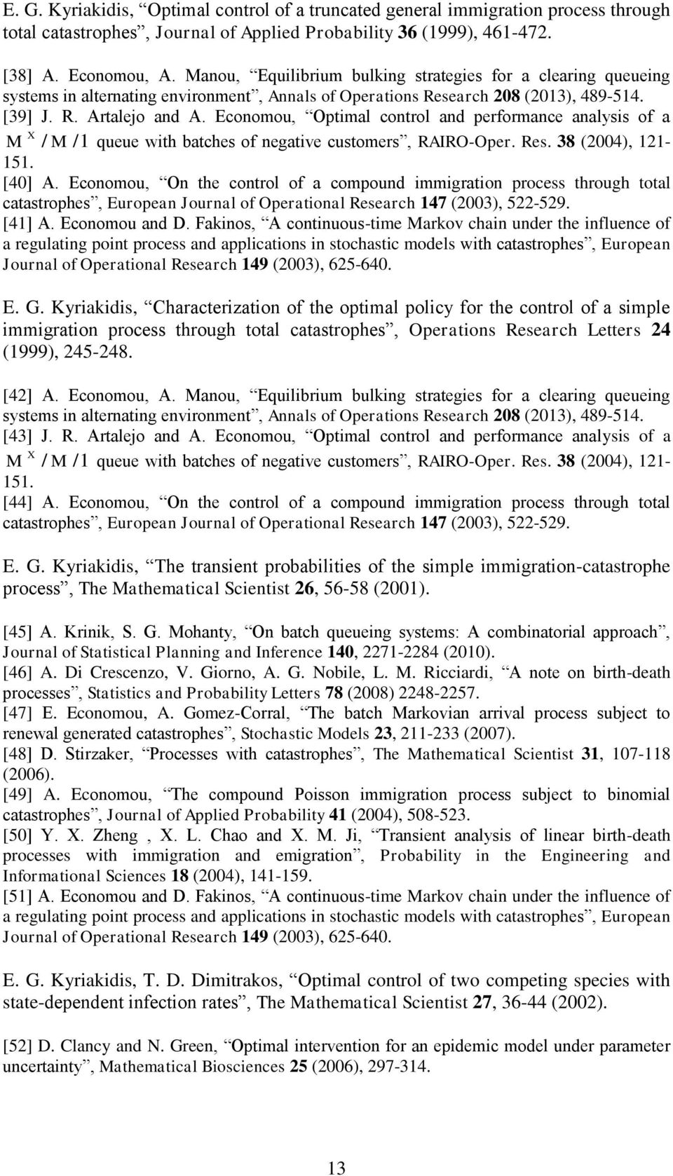 Economou, Optimal control and performance analysis of a M X / M /1 queue with batches of negative customers, RAIRO-Oper. Res. 38 (2004), 121-151. [40] A.