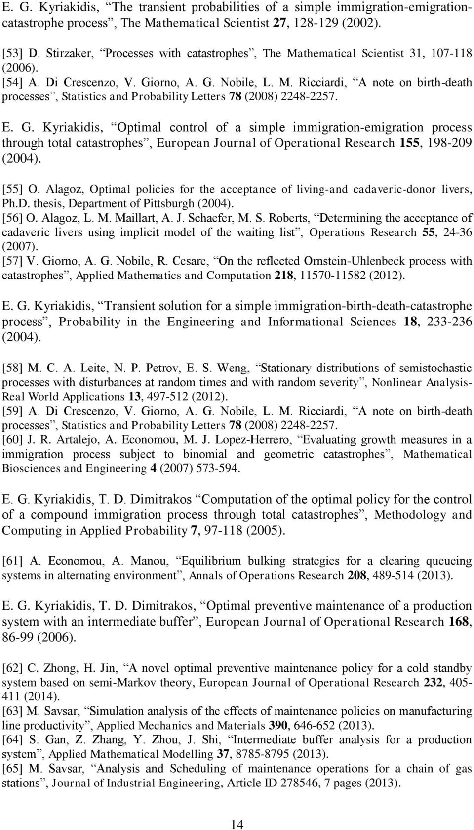 E. G. Kyriakidis, Optimal control of a simple immigration-emigration process through total catastrophes, European Journal of Operational Research 155, 198-209 (2004). [55] O.