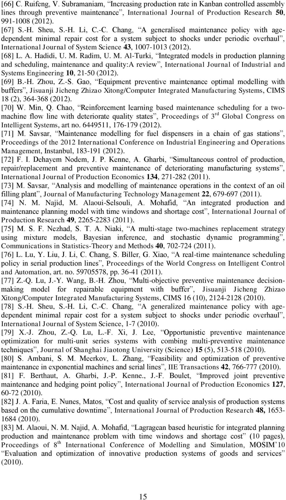 Chang, A generalised maintenance policy with agedependent minimal repair cost for a system subject to shocks under periodic overhaul, International Journal of System Science 43, 1007-1013 (2012).