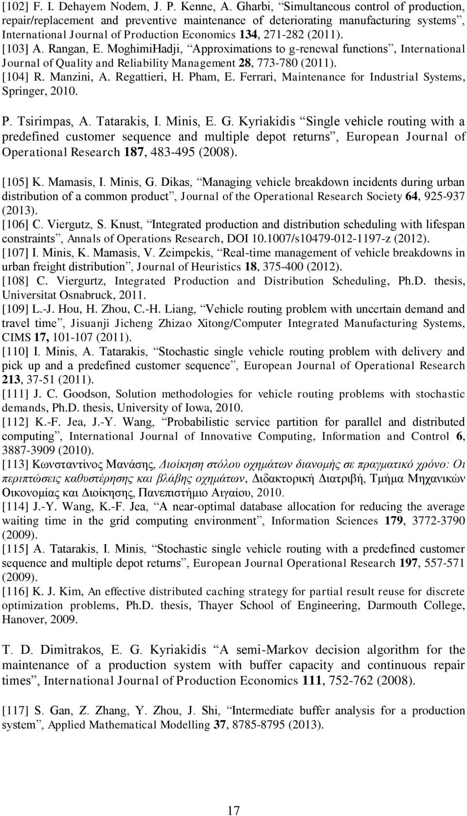 [103] A. Rangan, E. MoghimiHadji, Approximations to g-renewal functions, International Journal of Quality and Reliability Management 28, 773-780 (2011). [104] R. Manzini, A. Regattieri, H. Pham, E.