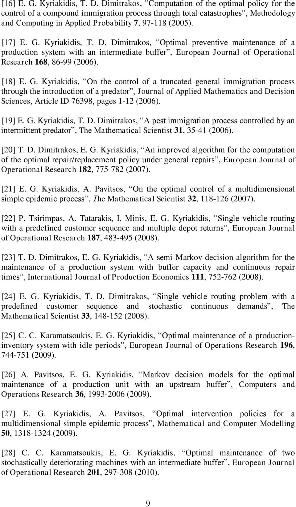 G. Kyriakidis, T. D. Dimitrakos, Optimal preventive maintenance of a production system with an intermediate buffer, European Journal of Operational Research 168, 86-99 (2006). [18] E. G.