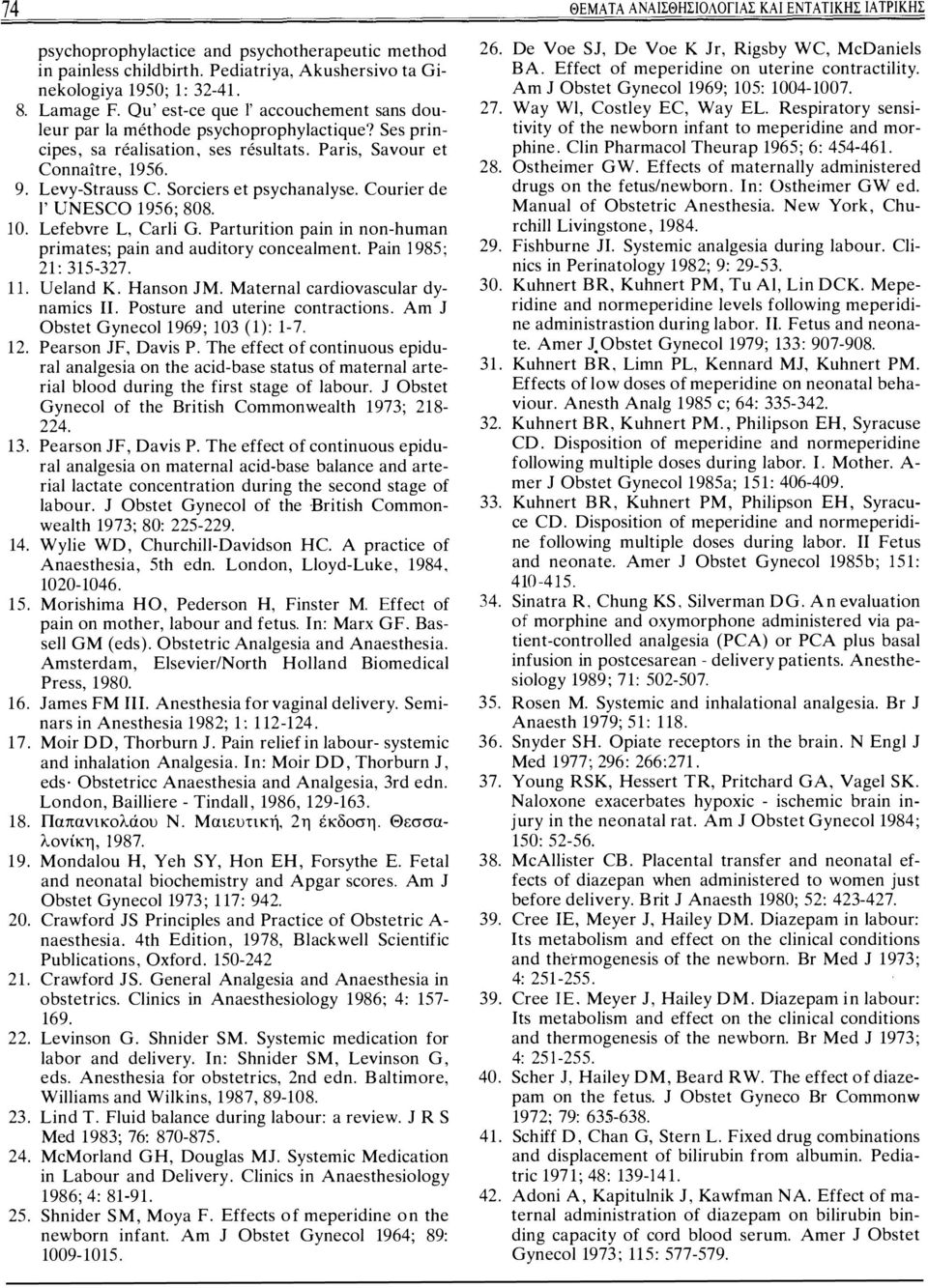Sorciers et psychanalyse. Courier de I' UNESCO 1956; 808. 10. Lefebvre L, Carli G. Parturition pain in non-human primates; pain and auditory concealment. Pain 1985; 21: 315-327. 11. Ueland Κ.