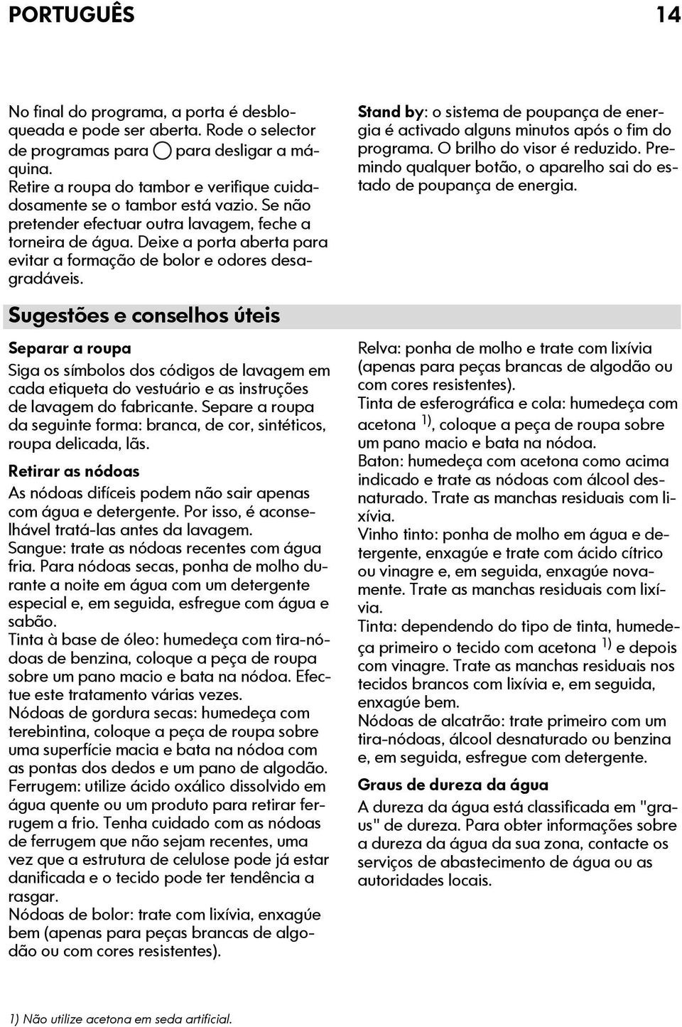 Deixe a porta aberta para evitar a formação de bolor e odores desagradáveis.