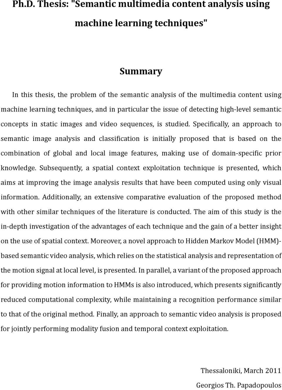 Speci ically, an approach to semantic image analysis and classi ication is initially proposed that is based on the combination of global and local image features, making use of domain-speci ic prior