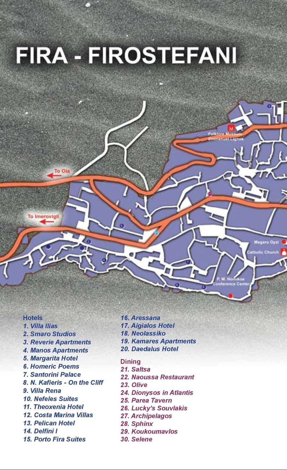 Porto Fira Suites 238 16. Aressana 17. Aigialos Hotel 18. Neolassiko 19. Kamares Apartments 20. Daedalus Hotel Dining 21. Saltsa 22.