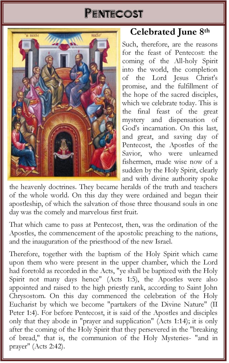 On this last, and great, and saving day of Pentecost, the Apostles of the Savior, who were unlearned fishermen, made wise now of a sudden by the Holy Spirit, clearly and with divine authority spoke