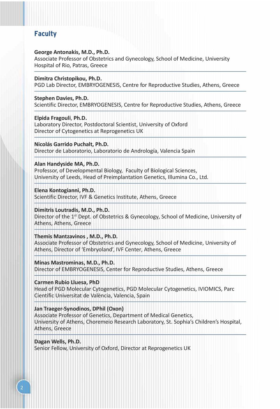 D. Director de Laboratorio, Laboratorio de Andrología, Valencia Spain Alan Handyside MA, Ph.D. Professor, of Developmental Biology, Faculty of Biological Sciences, University of Leeds, Head of Preimplantation Genetics, Illumina Co.