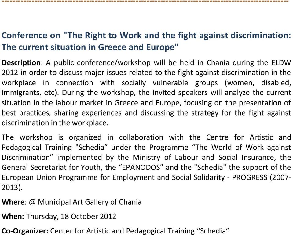 During the workshop, the invited speakers will analyze the current situation in the labour market in Greece and Europe, focusing on the presentation of best practices, sharing experiences and