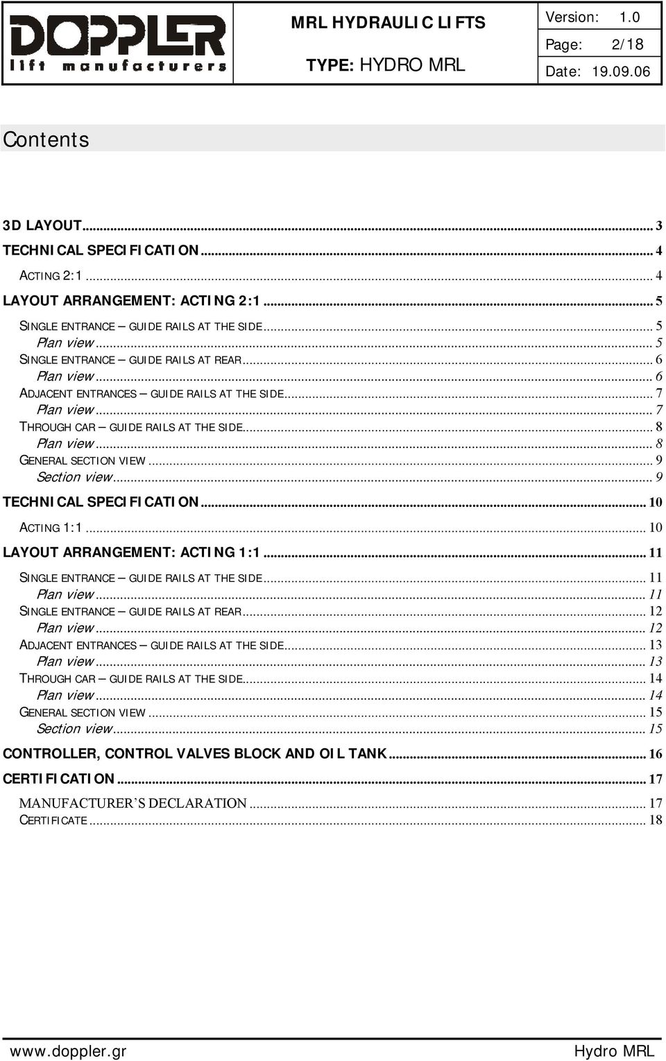 .. 9 Section view... 9 TECHNICAL SPECIFICATION... 10 ACTING 1:1... 10 LAYOUT ARRANGEMENT: ACTING 1:1... 11 SINGLE ENTRANCE GUIDE RAILS AT THE SIDE... 11 Plan view.