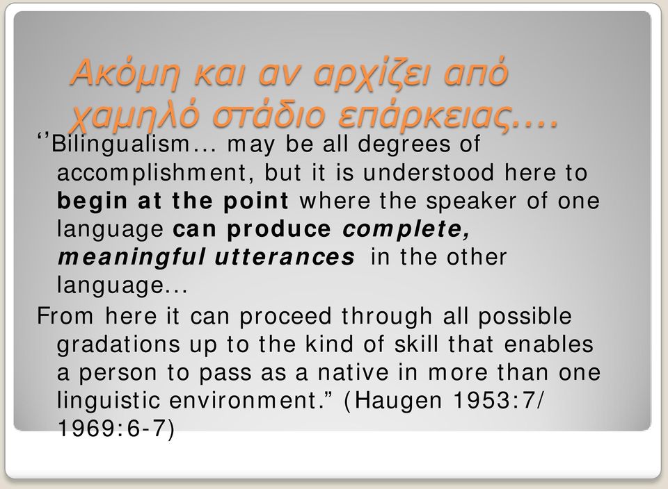 one language can produce complete, meaningful utterances in the other language.