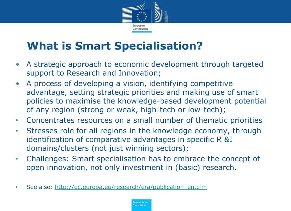 making use of smart policies to maximise the knowledge-based development potential of any region (strong or weak, high-tech or low-tech); Concentrates resources on a small number of thematic