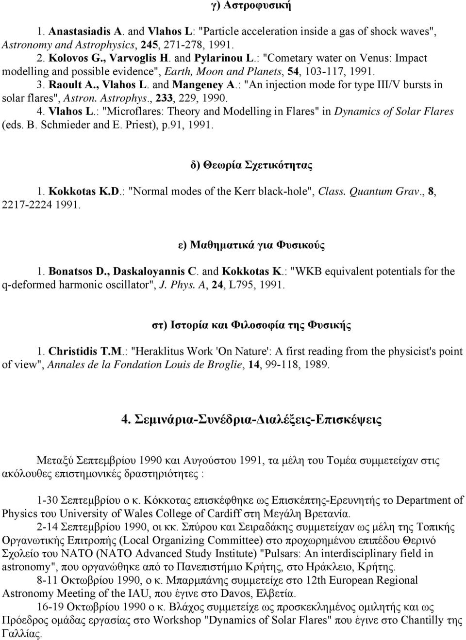: "An injection mode for type III/V bursts in solar flares", Astron. Astrophys., 233, 229, 1990. 4. Vlahos L.: "Microflares: Theory and Modelling in Flares" in Dynamics of Solar Flares (eds. B.