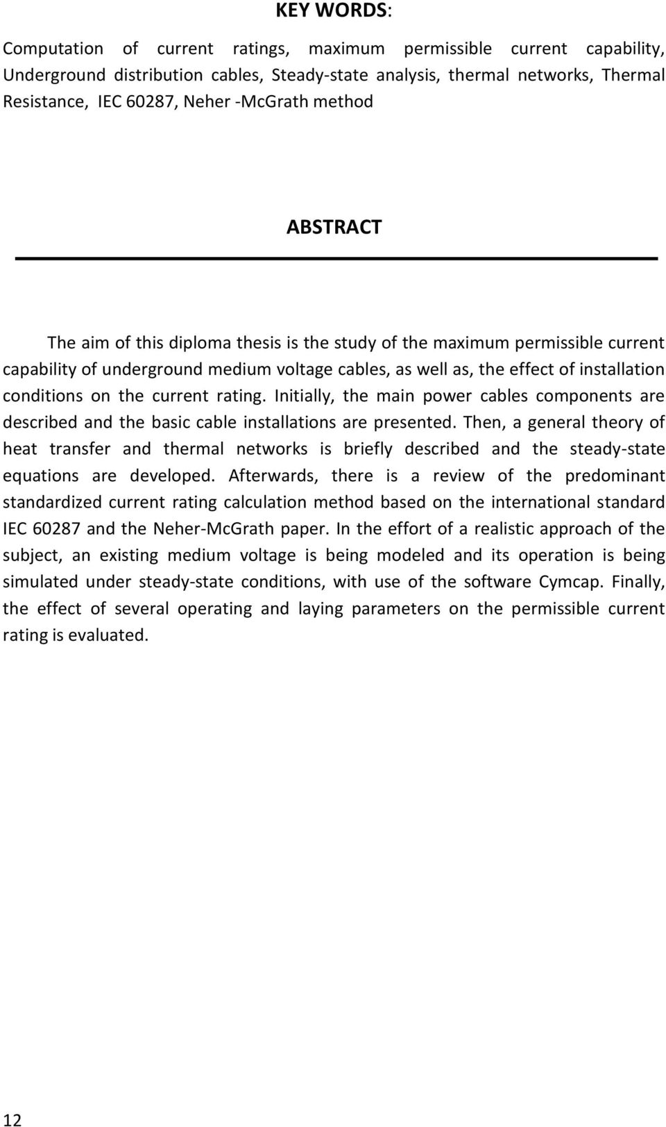 conditions on the current rating. Initially, the main power cables components are described and the basic cable installations are presented.