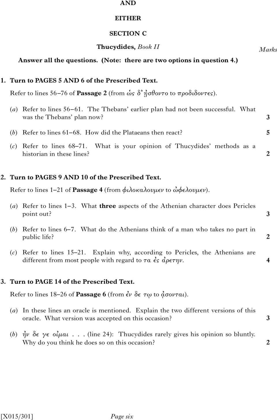 How did the Plataeans then react? 5 (c) Refer to lines 68 71. What is your opinion of Thucydides methods as a historian in these lines? 2 2. Turn to PAGES 9 AND 10 of the Prescribed Text.