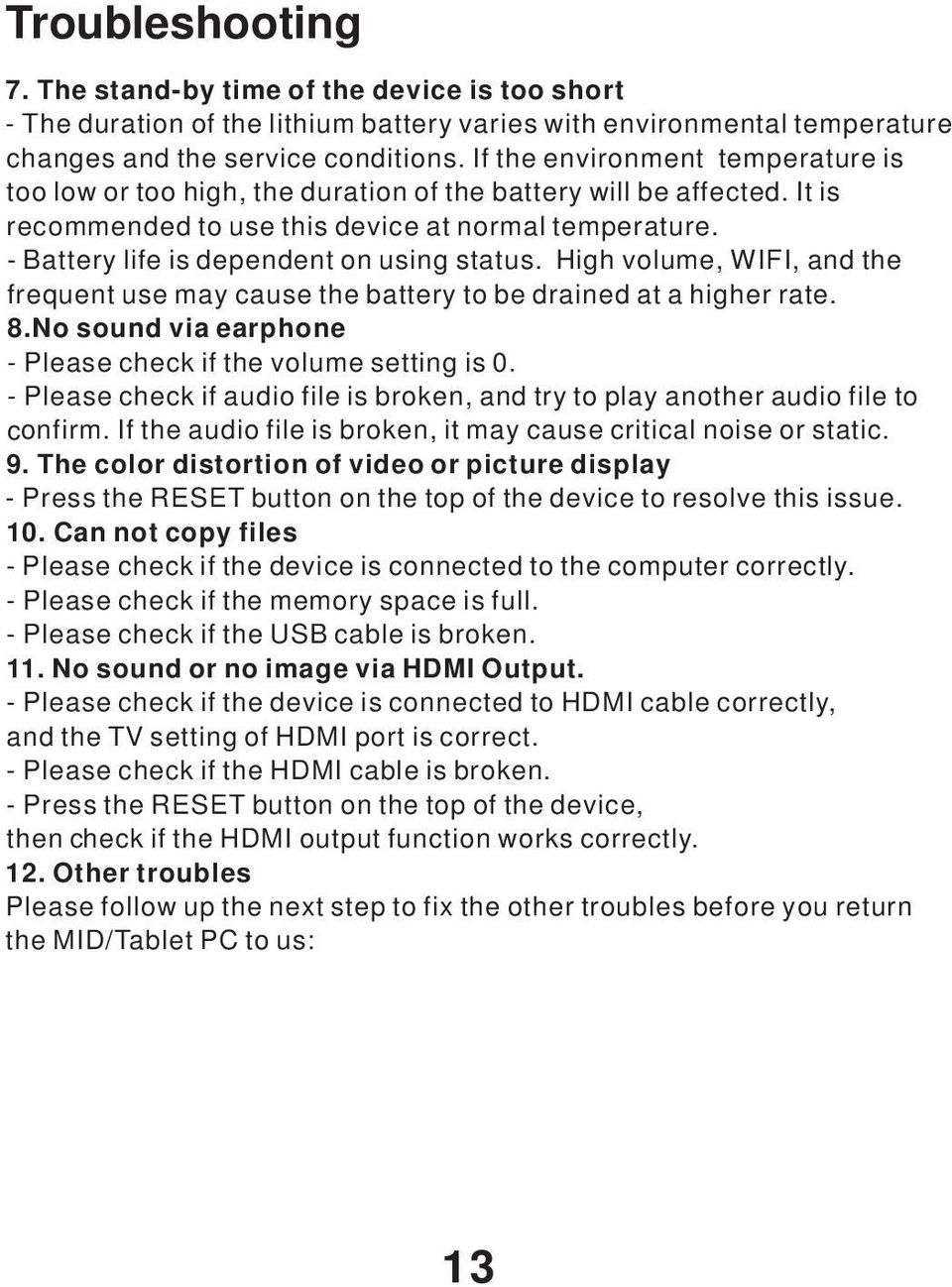 - Battery life is dependent on using status. High volume, WIFI, and the frequent use may cause the battery to be drained at a higher rate. 8.