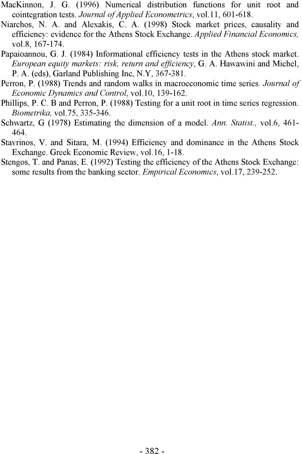 A. (eds), Garland Publishing Inc, N.Y, 367-38. Perron, P. (988) Trends and random walks in macroeconomic ime series. Journal of Economic Dynamics and Conrol, vol.0, 39-62. Phillips, P. C. B and Perron, P.