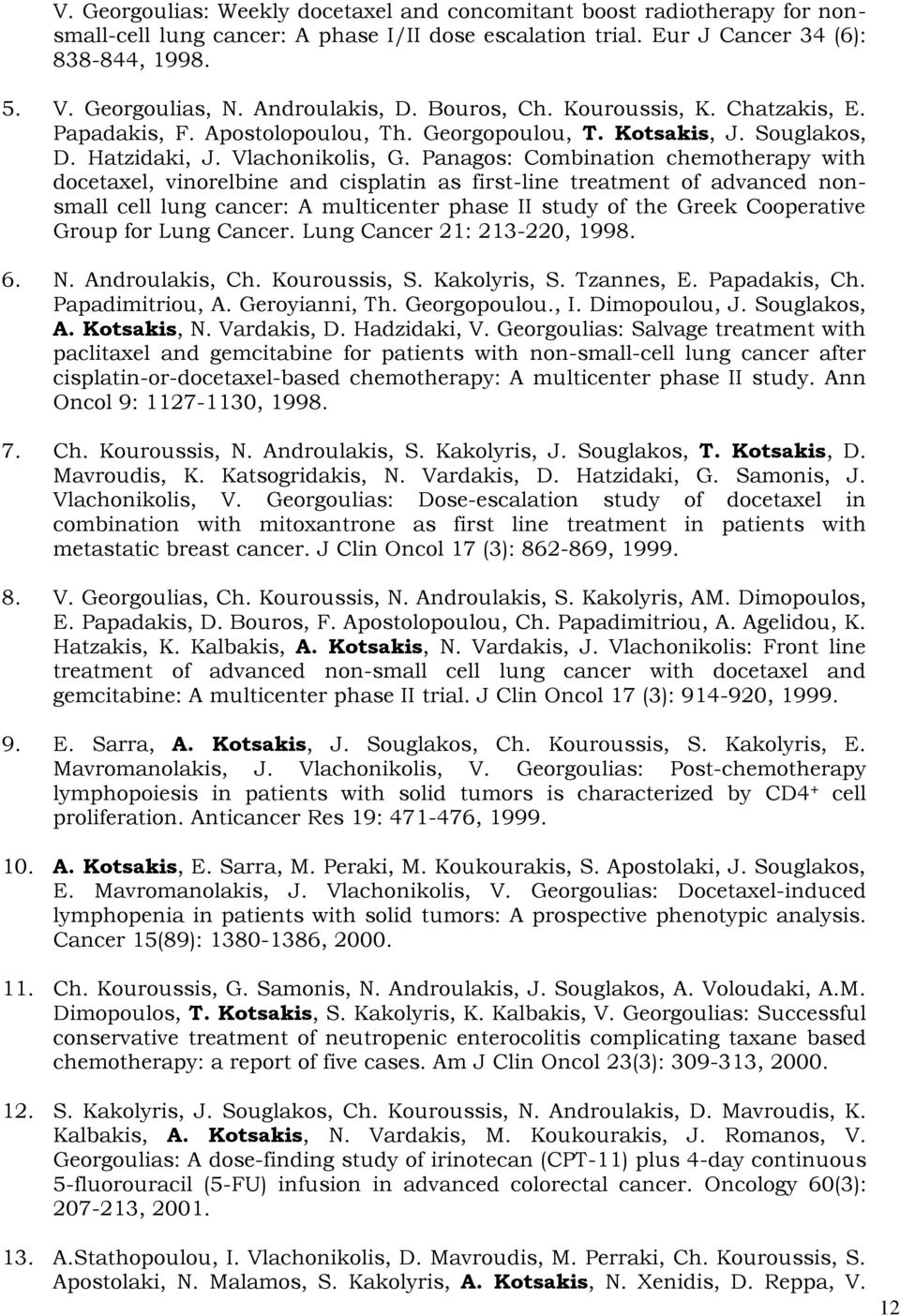 Panagos: Combination chemotherapy with docetaxel, vinorelbine and cisplatin as first-line treatment of advanced nonsmall cell lung cancer: A multicenter phase II study of the Greek Cooperative Group