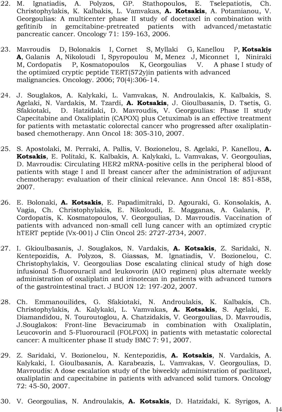 Mavroudis D, Bolonakis I, Cornet S, Myllaki G, Kanellou P, Kotsakis A, Galanis A, Nikoloudi I, Spyropoulou M, Menez J, Miconnet I, Niniraki M, Cordopatis P, Kosmatopoulos K, Georgoulias V.