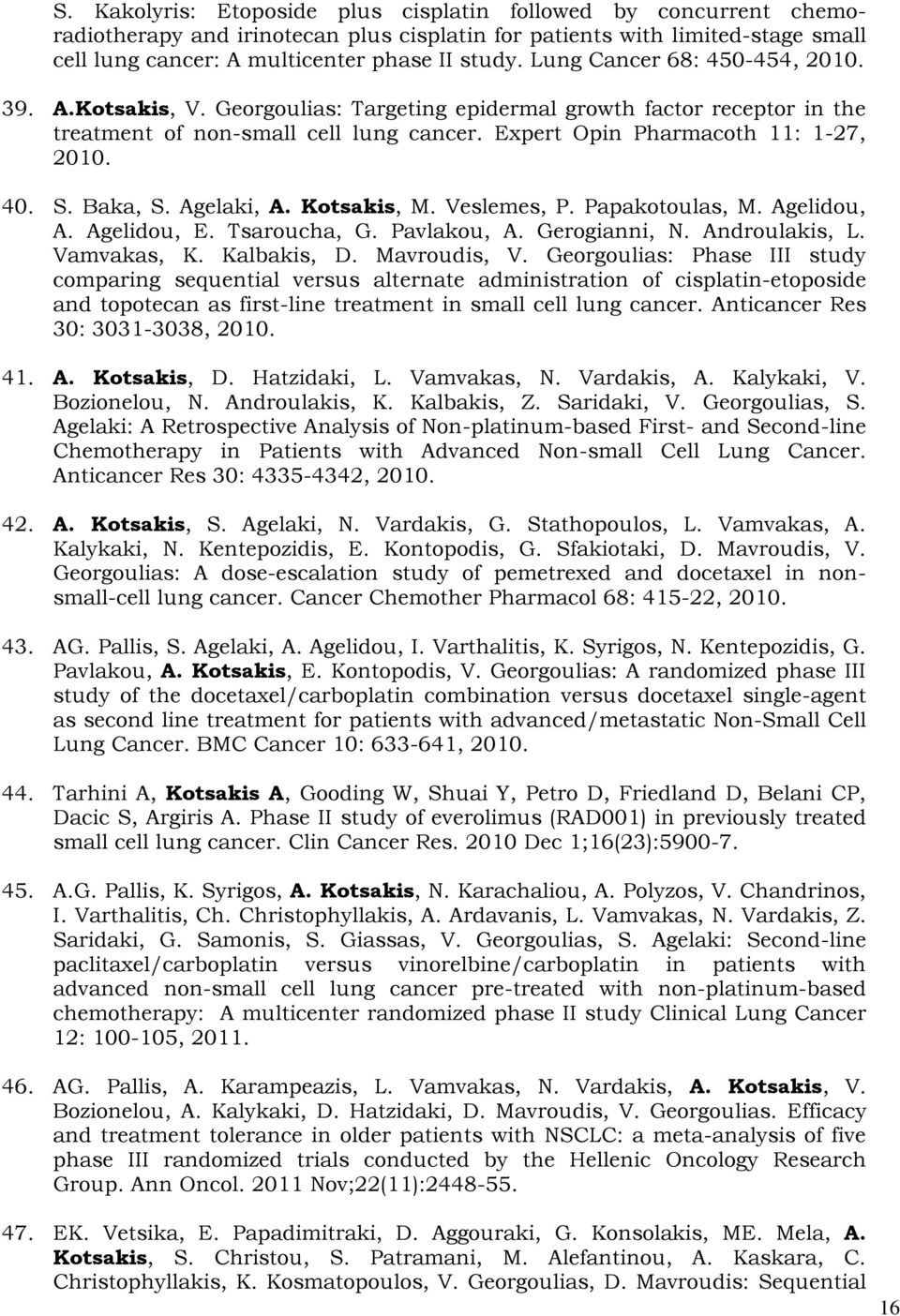 Baka, S. Agelaki, A. Kotsakis, M. Veslemes, P. Papakotoulas, M. Agelidou, A. Agelidou, E. Tsaroucha, G. Pavlakou, A. Gerogianni, N. Androulakis, L. Vamvakas, K. Kalbakis, D. Mavroudis, V.