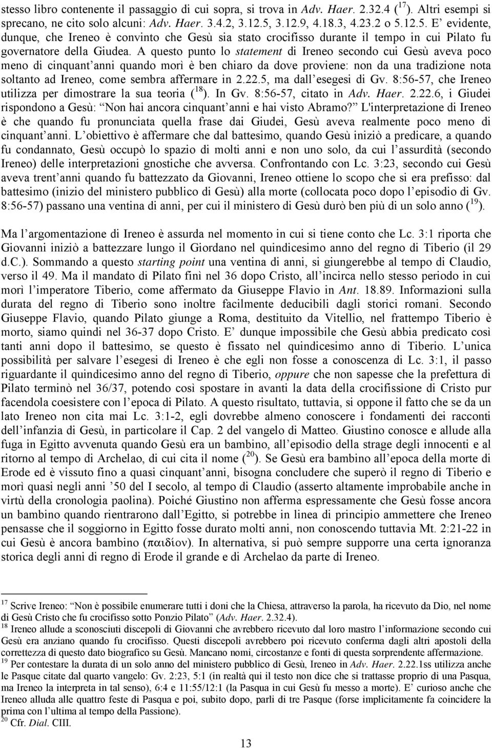 A questo punto lo statement di Ireneo secondo cui Gesù aveva poco meno di cinquant anni quando morì è ben chiaro da dove proviene: non da una tradizione nota soltanto ad Ireneo, come sembra affermare
