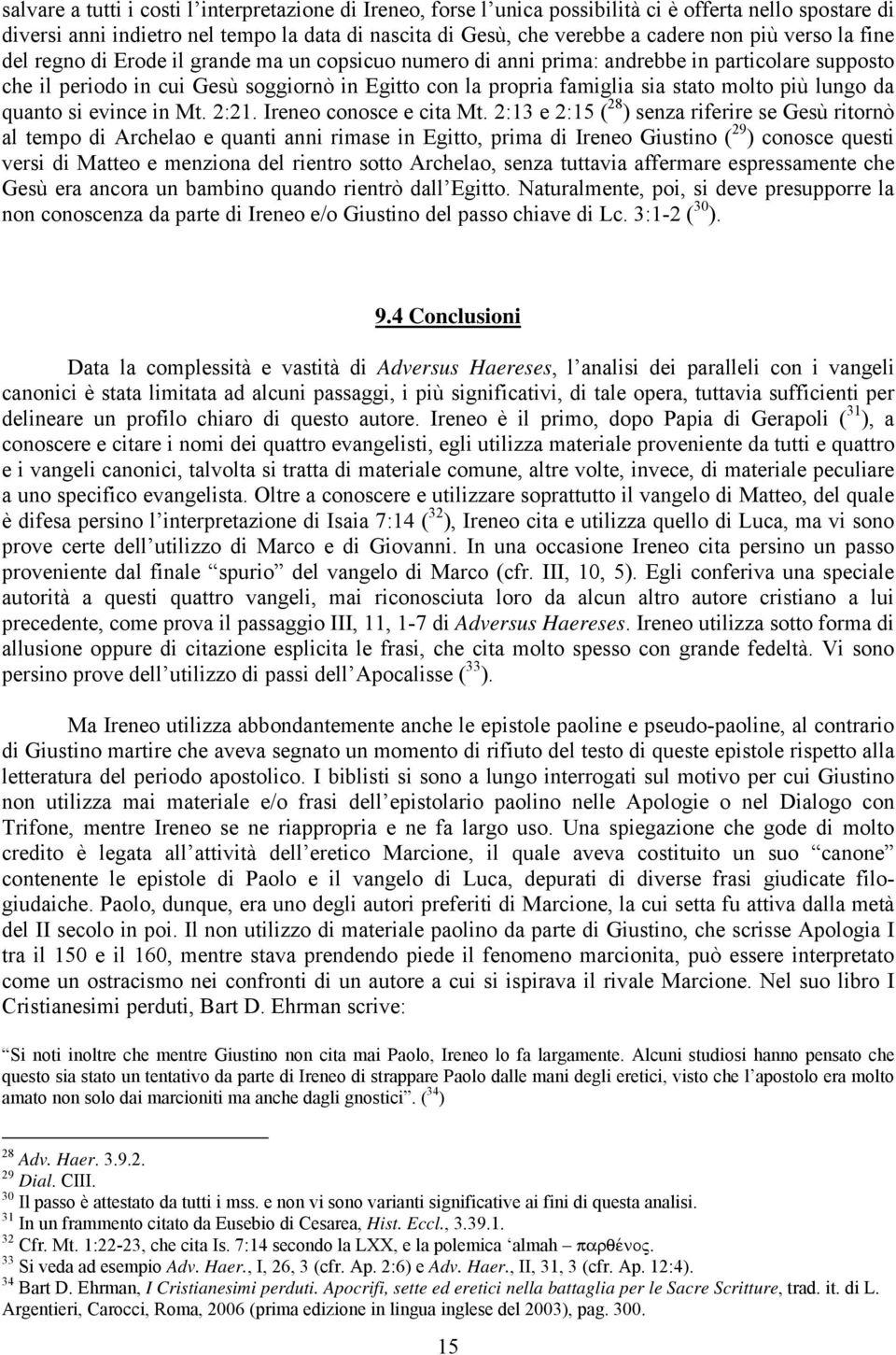più lungo da quanto si evince in Mt. 2:21. Ireneo conosce e cita Mt.