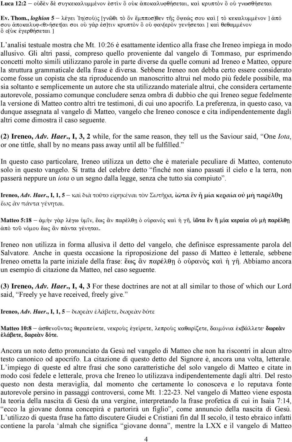 ] L analisi testuale mostra che Mt. 10:26 è esattamente identico alla frase che Ireneo impiega in modo allusivo.