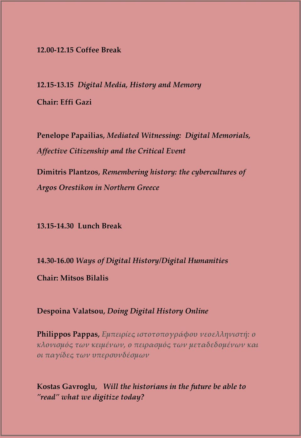 Plantzos, Remembering history: the cybercultures of Argos Orestikon in Northern Greece 13.15-14.30 Lunch Break 14.30-16.