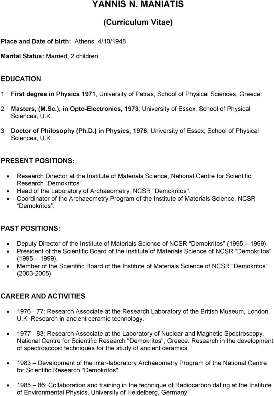 Doctor of Philosophy (Ph.D.) in Physics, 1976, University of Essex, School of Physical Sciences, U.K.
