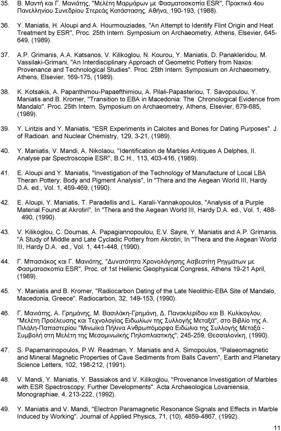 Kilikoglou, N. Kourou, Y. Maniatis, D. Panakleridou, M. Vassilaki-Grimani, "An Interdisciplinary Approach of Geometric Pottery from Naxos: Provenance and Technological Studies". Proc. 25th Intern.