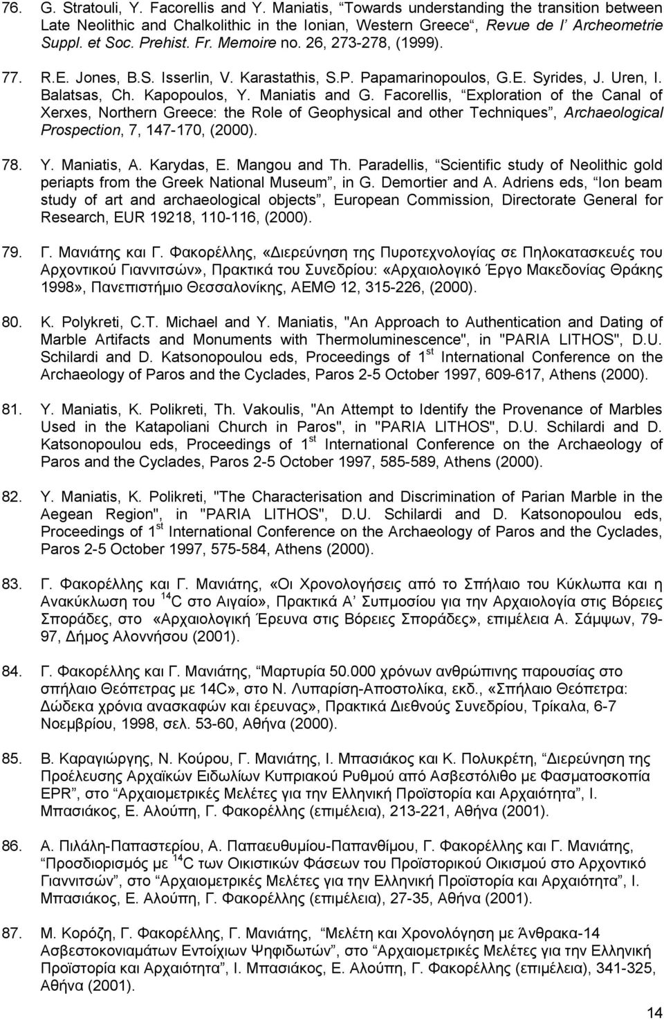 Facorellis, Exploration of the Canal of Xerxes, Northern Greece: the Role of Geophysical and other Techniques, Archaeological Prospection, 7, 147-170, (2000). 78. Y. Maniatis, A. Karydas, E.